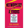 Networking for Authors: How to Make Friends, Sell More Books and Grow a Publishing Network from Scratch