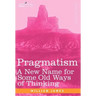 Pragmatism: A New Name for Some Old Ways of Thinking