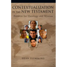 Contextualization in the New Testament: Patterns for Theology and Mission
