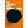 Why the World Needs Anthropologists