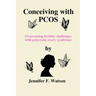 Conceiving with PCOS: Overcoming fertility challenges with polycystic ovary syndrome