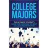 College Majors: The Ultimate Student's Guide for Choosing The Best College Major For You