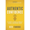 Authentic Confidence: The Secret to Loving Your Work and Leading an Unstoppable Career