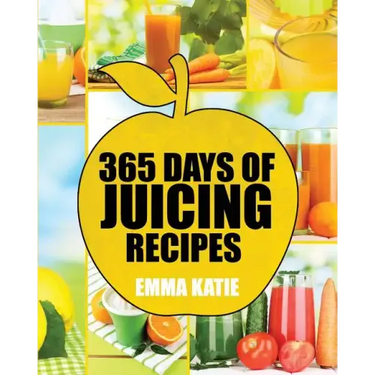 Juicing: 365 Days of Juicing Recipes (Juicing, Juicing for Weight Loss, Juicing Recipes, Juicing Books, Juicing for Health, Jui