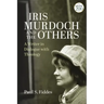 Iris Murdoch and the Others: A Writer in Dialogue with Theology