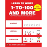 Learn To Write 1-to-100 And More: pre k math practice and number tracing activity workbook for kids