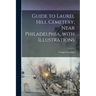 Guide to Laurel Hill Cemetery, Near Philadelphia, With Illustrations