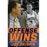 Offense Wins: A Player's 12 Foundational Principles for Great Basketball Offense