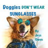 Doggies Don't Wear Sunglasses
