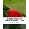 Instructions in Strawberry Culture: or, How To Grow Strawberries