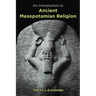 An Introduction to Ancient Mesopotamian Religion