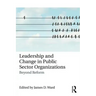 Leadership and Change in Public Sector Organizations: Beyond Reform