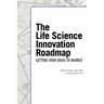 The Life Science Innovation Roadmap: Bioscience Innovation Assessment, Planning, Strategy, Execution, and Implementation