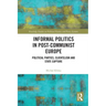 Informal Politics in Post-Communist Europe: Political Parties, Clientelism and State Capture