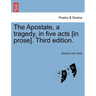 The Apostate, a Tragedy, in Five Acts [In Prose]. Fourth Edition.