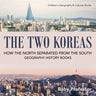 The Two Koreas: How the North Separated from the South - Geography History Books Children's Geography & Cultures Books