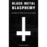 Black Metal Blasphemy: A History Of Third Wave Black Metal: The Untold History Behind The Third Wave Of Black Metal
