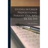 Studies in Greek Prepositional Phrases [Dia, Apo, Ek, Eis, En]