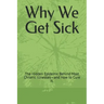 Why We Get Sick: The Hidden Epidemic Behind Most Chronic Illnesses-and How to Cure It.