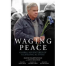 Waging Peace: Global Adventures of a Lifelong Activist