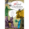 Wicked Charleston: The Dark Side of the Holy City