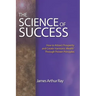 The Science of Success: How to Attract Prosperity and Create Harmonic Wealth(r) Through Proven Principles