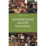 Interpretative Master Planning: A Framework for Historical Sites