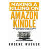 Making a Killing on Amazon Kindle: The Pro Marketer's Guide to Selling More eBooks on Amazon!