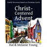 Christ-Centered Advent: Family Devotions Based on Christmas Carols