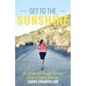 Get to the Sunshine: Life Lessons that Brought Me to the Western States Finish Line
