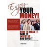 Enjoy Your Money!: How to Make It, Save It, Invest It and Give It