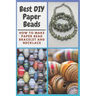 Best DIY Paper Beads: How to Make Paper Bead Bracelet and Necklace