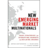 The New Emerging Market Multinationals: Four Strategies for Disrupting Markets and Building Brands