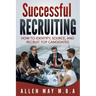 Successful Recruiting: How to Identify, Source, and Recruit Top Candidates