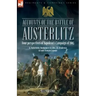 Accounts of the Battle of Austerlitz: Four perspectives of Napoleon's Campaign of 1805