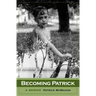 Becoming Patrick: A Memoir