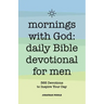 Mornings with God: Daily Bible Devotional for Men: 365 Devotions to Inspire Your Day