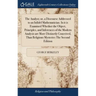 The Analyst; or, a Discourse Addressed to an Infidel Mathematician. In it is Examined Whether the Object, Principles, and Inferences of the Modern Ana