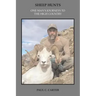 Sheep Hunts: One Man's Journeys to the High Country