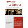 "Starving" to Successful: The Fine Artist's Guide to Getting Into Galleries and Selling More Art