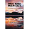 Life Is Better With You In It: A Little Book About Love And Life