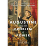 Augustine and the Problem of Power: The Essays and Lectures of Charles Norris Cochrane