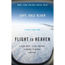 Flight to Heaven: A Plane Crash...a Lone Survivor...a Journey to Heaven--And Back