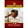 The Eucharistic Healing: Exploring the Healing Potentials in the Holy Communion