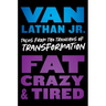 Fat, Crazy, and Tired: Tales from the Trenches of Transformation