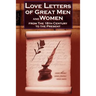 Love Letters of Great Men and Women from the Eighteenth Century to the Present Day - The Classic Romantic Collection