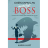 Overcoming an Imperfect Boss: A Practical Guide to Building a Better Relationship With Your Boss