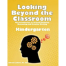 Looking Beyond the Classroom - Get ready for the 21st century - Kindergarten: An Introduction to Critical Thinking, Reasoning and Creative Writing