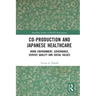 Co-Production and Japanese Healthcare: Work Environment, Governance, Service Quality and Social Values