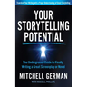 Your Storytelling Potential: The Underground Guide to Finally Writing a Great Screenplay or Novel
